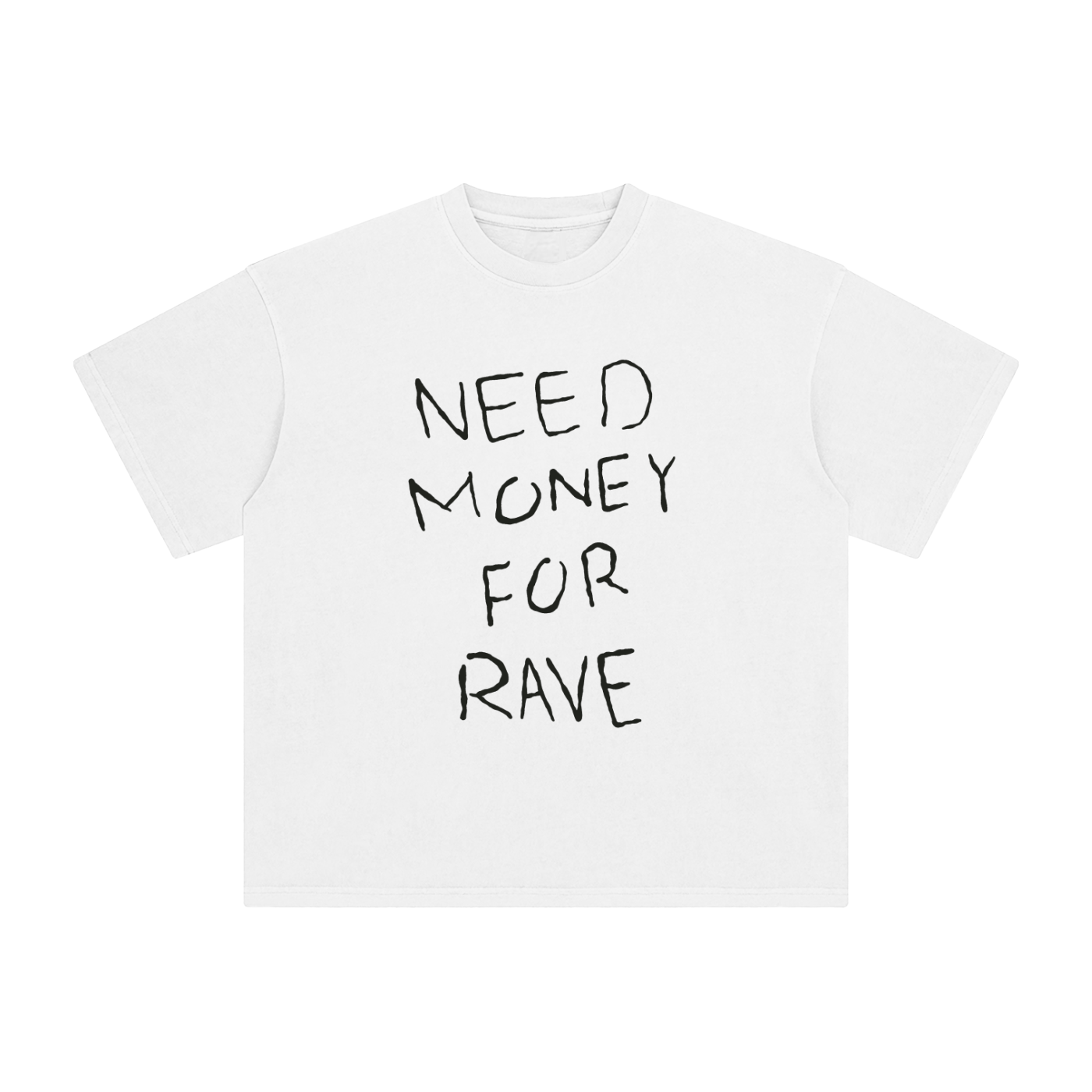 NEED MONEY FOR RAVE T-SHIRT