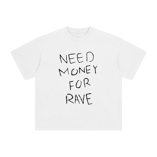 NEED MONEY FOR RAVE T-SHIRT