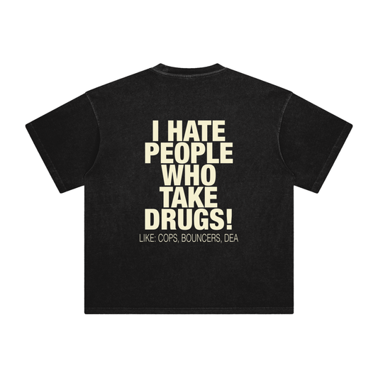 I HATE PEOPLE WHO TAKE DRUGS T-SHIRT